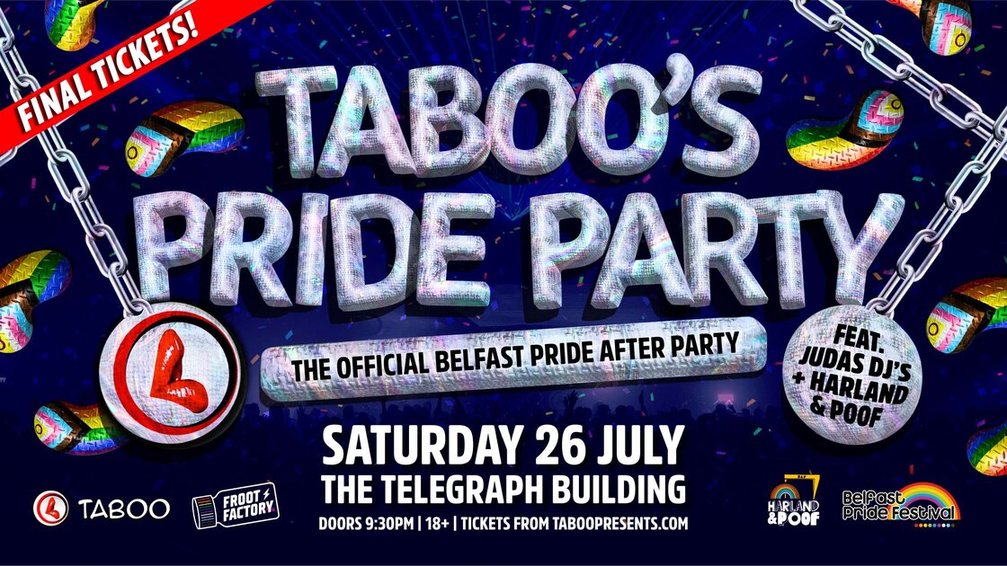 TABOO'S PRIDE PARTY! The Official Belfast Pride After Party at The Telegraph Building, Belfast on Sat 26 Jul