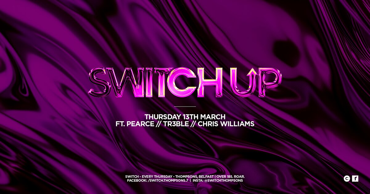 SWITCHUP // PEARCE, TR3BLE & CHRIS WILLIAMS // THURS 13TH MARCH at Thompsons Garage, Belfast on Thu 13 Mar