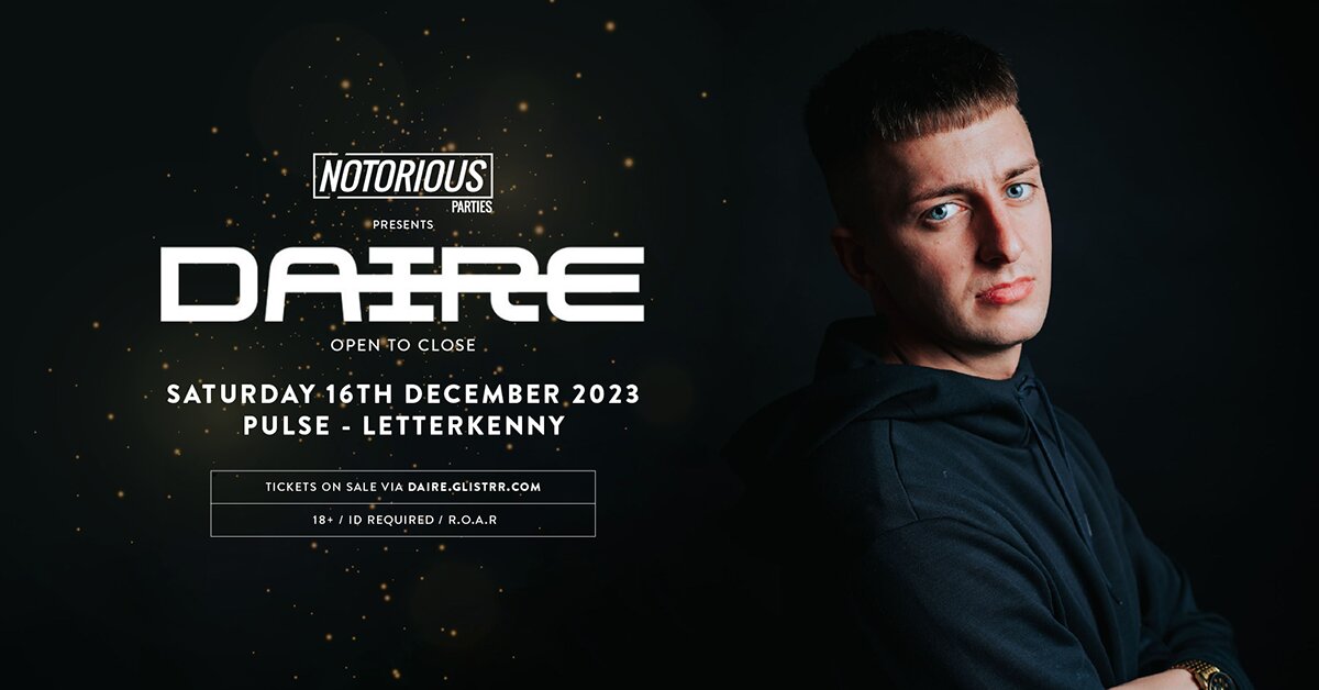 Notorious presents Daire OTC at Pulse Letterkenny, Letterkenny on Sat 16 Dec 2023