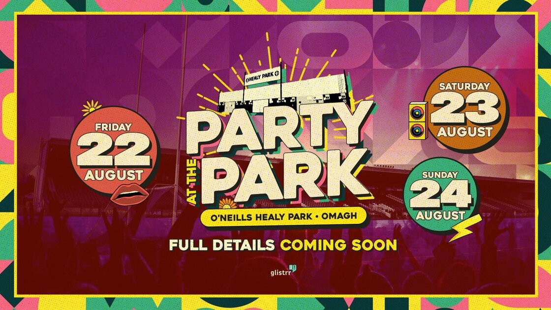 Party At The Park 2025 ☘️ at Healy Park, Omagh on Fri 22 Aug