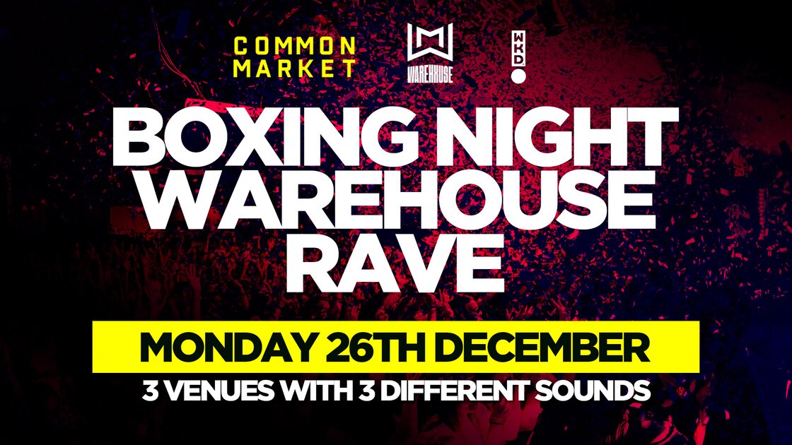 WAREHXUSE BOXING NIGHT at Common Market + Lux Nightclub, Belfast on Mon 26 Dec 2022