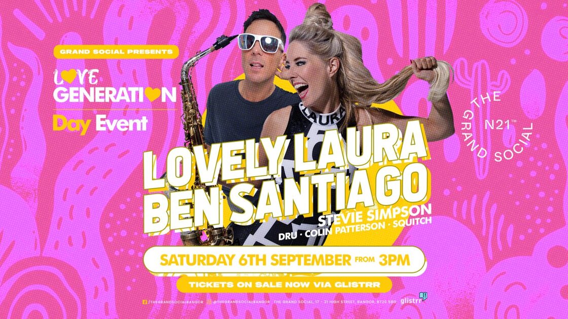 Love Generation Presents The Day Time Summer Closing Party With Lovely Laura, Ben Santiago & Steve Simpson at The Grand Social, Bangor on Sat 6 Sep 2025