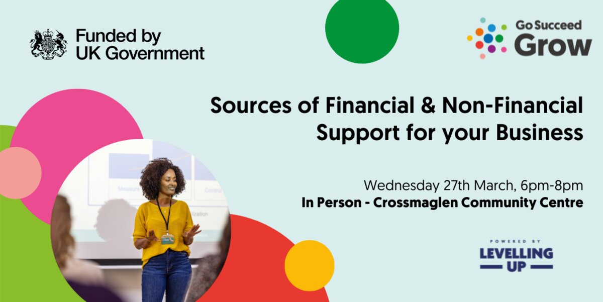 Go Succeed Grow: Sources of Financial and Non-Financial Support for Your Business at Crossmaglen Community Centre, Newry on Wed 27 Mar